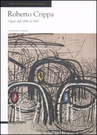 Roberto Crippa. Opere dal 1949-1967. Catalogo della mostra (Seregno, 31 gennaio-1 marzo 2009)