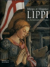 Filippo et Filippino Lippi. La Renaissance à Prato
