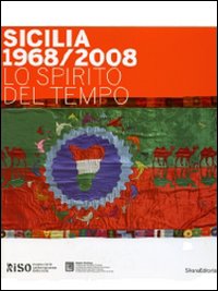 Sicilia 1968/2008 Lo spirito del tempo. Catalogo della mostra (Palermo, 21 febbraio-31 maggio 2009)