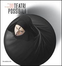 Teatri possibili. Percorsi visivi, simmetrie e affinità dall'epoca barocca alla video/art