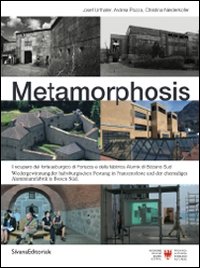 Metamorphosis. Il recupero del forte asburgico di Fortezza e della fabbrica di Alumix di BOlzano sud. Ediz. italiana e tedesca