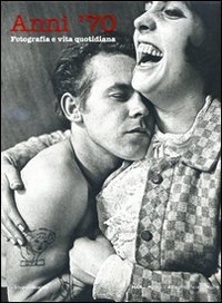Anni Settanta. Fotografia e vita quotidiana