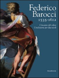 Federico Barocci 1535-1612. L'incanto del colore. Una lezione per due secoli