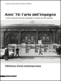 Anni '70: l'arte dell'impegno. I nuovi orizzonti culturali, ideologici e sociali nell'arte italiana