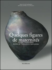 Quelques figures de maternité. Fétiches, déesses-mères, mystère de l'Incarnation et pots pansus
