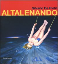 Silvano De Pietri. Altalenando. Catalogo della mostra (Parma, 24 ottobre-15 novembre 2009)
