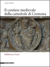 Il cantiere medievale della cattedrale di Cremona