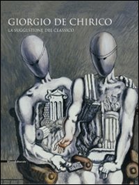 Giorgio De Chirico. La suggestione del classico. Catalogo della mostra (Cava dei Tirreni, 24 ottobre 2009-14 febbraio 2010)
