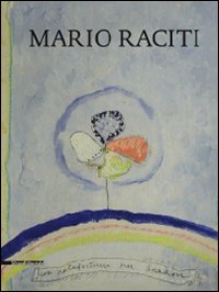 Mario Raciti. 40 anni di dialogo tra il vecchio e l'arte. Ediz. italiana, inglese e francese