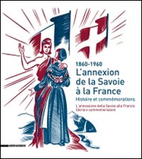 L'annexion de la Savoie a la France. Histoire et commémorations