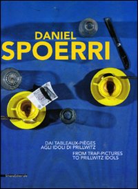 Daniel Spoerri. Dai Tableaux-pièges agli Idoli di Prillwitz. Catalogo della mostra (Genova, 25 marzo-20 giugno). Ediz. italiana e inglese