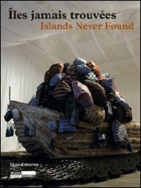Îles jamais trouvée-Islands never found. Catalogo della mostra (Genova, Salonicco, Saint-Etienne 2010-2011)