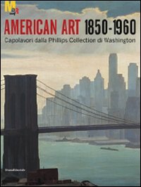 Arte americana 1850-1960. Capolavori dalla Phillips Collection di Washington