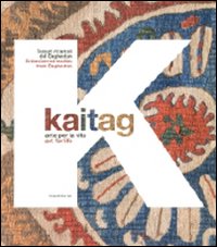 Kaitag. Arte per la vita. Tessuti ricamati del Daghestan. Catalogo della mostra (Pordenone, 11 settembre 2010-31 gennaio 2011). Ediz. italiana e inglese