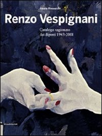 Renzo Vespignani. Catalogo ragionato dei dipinti 1943-2001