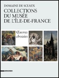 Domaine de Sceaux. Collections du musée de l'Île-de-France. Oeuvres choisies