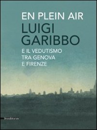Luigi Garibbo (1782-1869) e il vedutismo tra Genova e Firenze