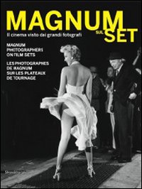 Magnum sul set. Il cinema visto dai grandi fotografi. Catalogo della mostra (Torino, 26 maggio-25 settembre 2011). Ediz. italiana, inglese e francese