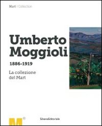 Umberto Moggioli 1886-1919. La collezione del Mart