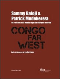 Congo Far West. Arts, Sciences et Collections. Sammy Baloji and Patrick Mudekereza en résidence au Musée royal de l'Afrique centrale