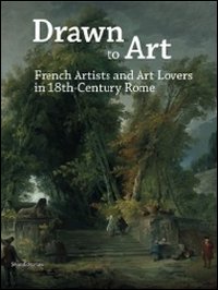 Drawn to art. French artists and art lovers in 18th century Rome