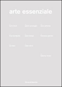 Arte essenziale. Karla Black, Gianni Caravaggio, Alice Cattaneo, Thea Djordjadze, Jason Dodge, Francesco Gennari, Ian Kiaer, Helen Mirra. Ediz. italiana e inglese