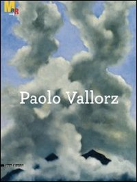 Paolo Vallorz. La donazione al Mart. Catalogo della mostra (Rovereto, 2 luglio-13 novembre 2011)