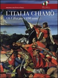 L'Italia chiamò. Gli Uffizi per i 150 anni. Catalogo della mostra (Firenze, 12 novembre 2011-15 gennaio 2012)