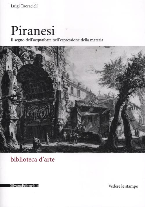 Piranesi. Il segno dell'acquaforte nell'espressione della materia