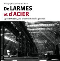 De Larmes et d'Acier. Ugine à l'Ardoise, una épopée industrielle gardoise