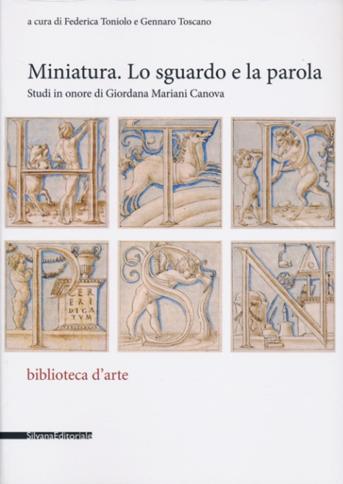 Miniatura. Lo sguardo e la parola. Studi in onore di Giordana Mariani Canova