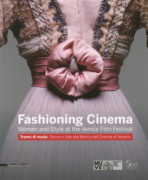 Fashioning cinema. Women and style at the Venice Film Festival-Trame di moda. Donne e Stile alla Mostra del Cinema di Venezia