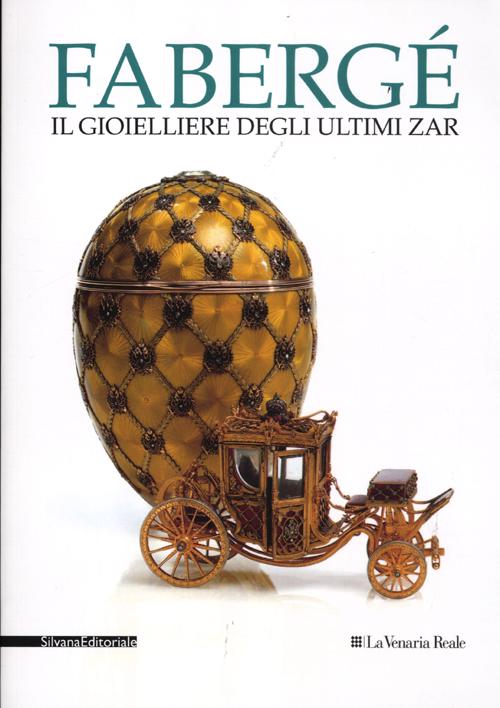 Fabergé. Il gioielliere degli ultimi zar. Catalogo della mostra (Venaria Reale, 27 luglio-9 novembre 2012)