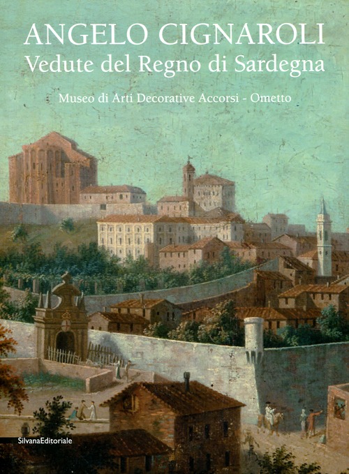Angelo Cignaroli. Vedute del Regno di Sardegna. Catalogo della mostra (Torino, settembre 2012 - gennaio 2013)