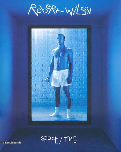Robert Wilson. Space/time. Ediz. italiana e inglese