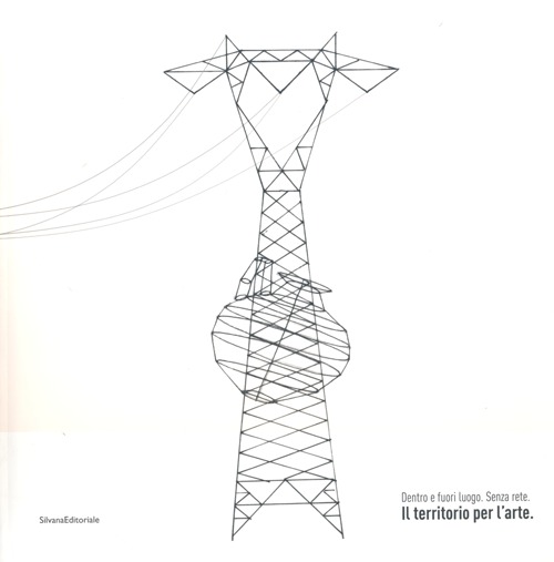 Premio Terna 04. Dentro e fuori luogo. Senza rete. Il territorio per l'arte. Ediz. italiana e inglese