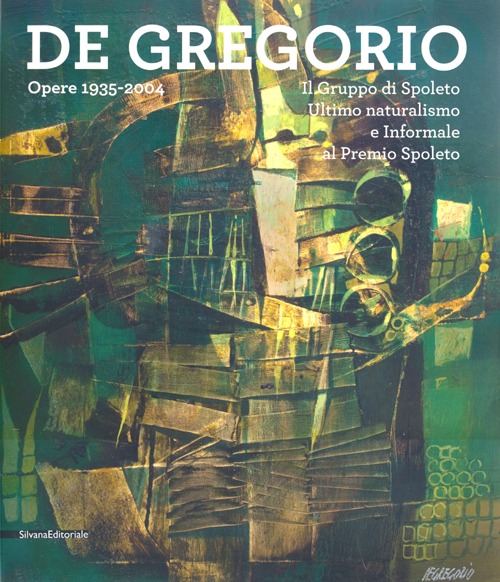 De Gregorio. Opere 1935-2004. Catalogo della mostra (Spoleto, 15 dicem-27 gennaio 2013)