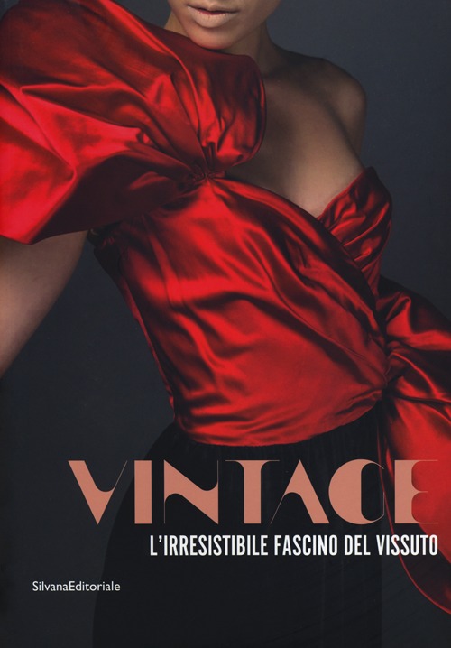 Vintage. L'irresistibile fascino del vissuto. Catalogo della mostra (Prato, 8 dicembre 2012-30 maggio 2013)