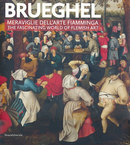 Brueghel. Meraviglie dell'arte fiamminga-The fashinating world of flemish art