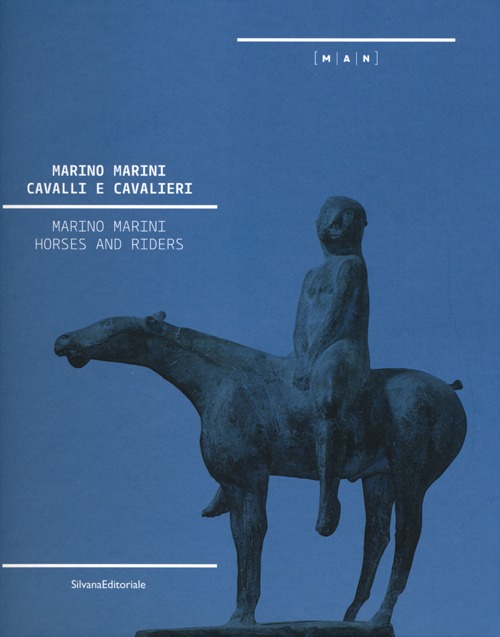 Marino Marini. Cavalli e cavalieri. Catalogo della mostra (Nuoro, 15 dicembre 2012-24 febbraio 2013). Ediz. italiana e inglese