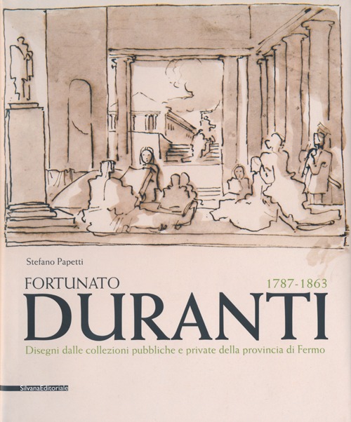 Fortunato Duranti 1787-1863. Disegni dalle collezioni pubbliche e private della provincia di Fermo