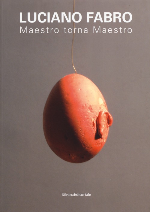 Luciano Fabro. Maestro torna Maestro. Atti delle giornate di studio (Milano, 3-4 febbraio 2010)