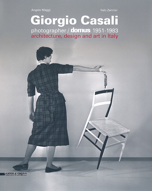 Giorgio Casali photographer. Domus 1951-1983. Catalogo della mostra (Verona, 15 febbraio-5 maggio 2013). Ediz. italiana e inglese
