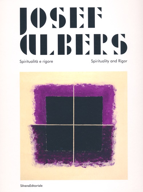 Josef Albers. Spiritualità e rigore. Catalogo della mostra (Perugia, marzo-giugno 2013). Ediz. italiana e inglese