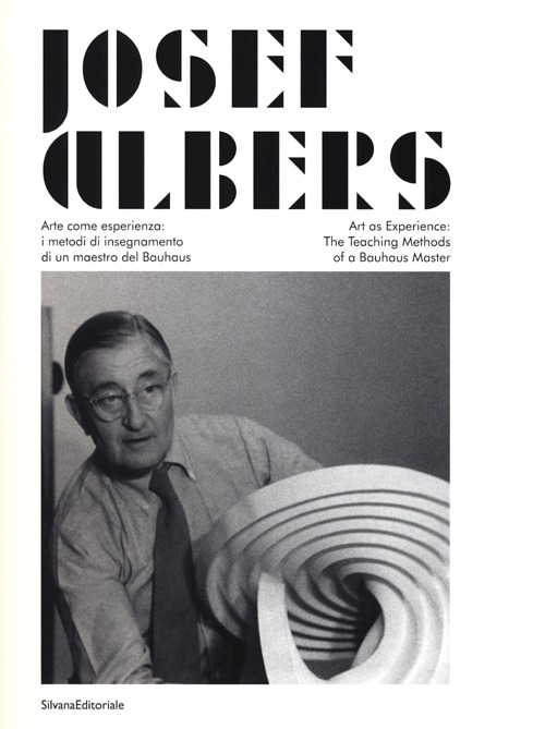 Josef Albers. Arte come esperienza: i metodi di insegnamento di un maestro del Bauhaus. Catalogo della mostra (Città di Castello, 20 marzo-19 giugno 2013)