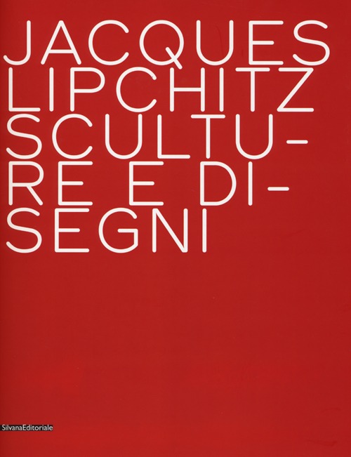 Jacques Lipchitz. Sculture e disegni. Ediz. italiana e inglese