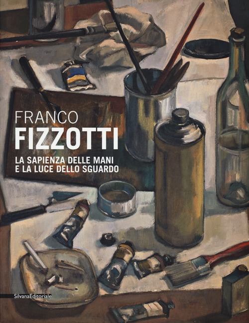 Franco Fizzotti. La sapienza delle mani e la luce dello sguardo. Catalogo della mostra (Milano, 22 maggio-28 giugno 2013)