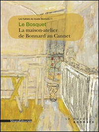 Le bosquet. La maison-atelier de Bonnard au Cannet