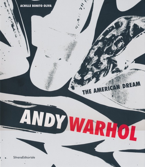Andy Warhol. The american dream. Catalogo della mostra (Porto Cervo, 22 giugno-15 settembre 2013). Ediz. italiana e inglese