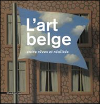 L'art belge. Entre rêves et réalités
